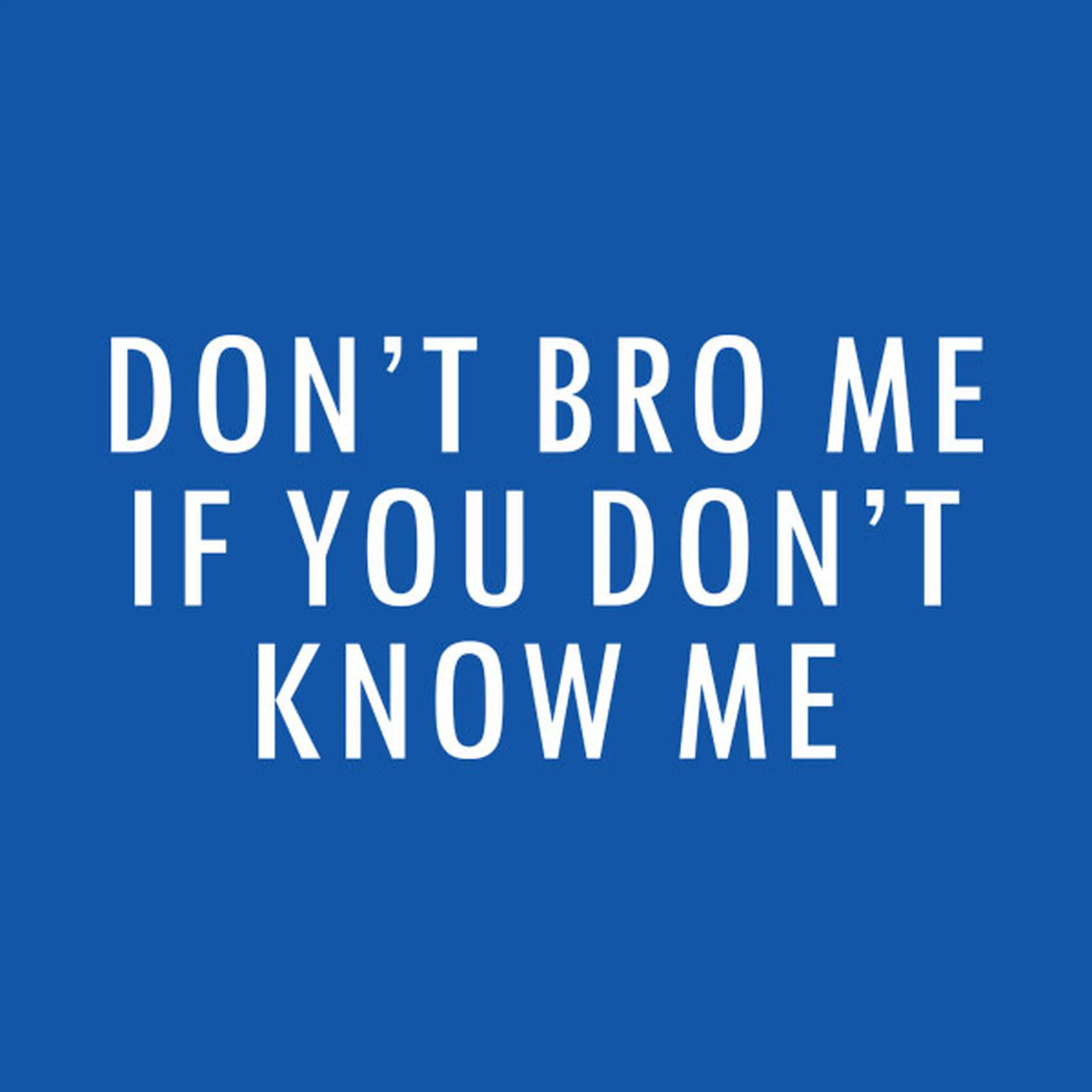 Don't Bro Me - T-shirt